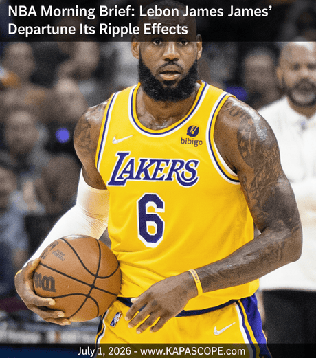 NBA Morning Brief: LeBron James' Departure and Its Ripple Effects - Kapascope